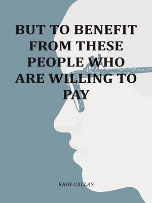 cover image of But to Benefit From These People Who Are Willing to Pay